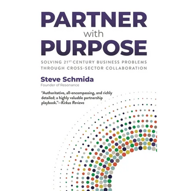 Partner with Purpose: Solving 21st Century Business Problems Through Cross-Sector Collaboration