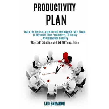 Productivity Plan: Learn the Basics of Agile Project Management With Scrum to Skyrocket Team Productivity, Efficiency, and Innovation Cap