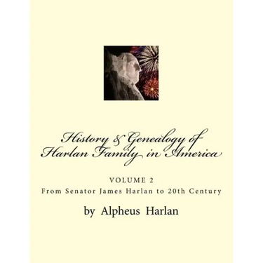 History & Genealogy of the Harlan Family in America (Vol 2): Volume 2 - Senator James Harlan to 20th Century