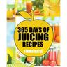 Juicing: 365 Days of Juicing Recipes (Juicing, Juicing for Weight Loss, Juicing Recipes, Juicing Books, Juicing for Health, Jui