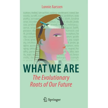 What We Are: The Evolutionary Roots of Our Future