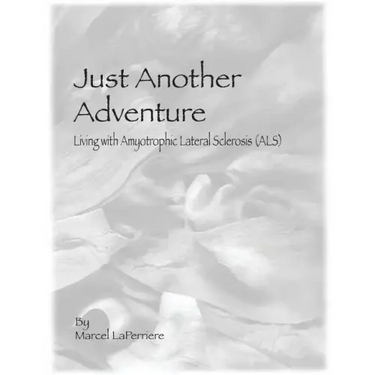 Just Another Adventure: Living with Amyotrophic Lateral Sclerosis (ALS)