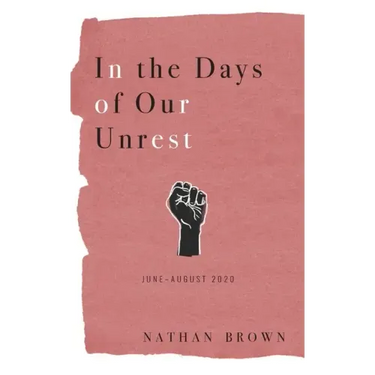 In the Days of Our Unrest: June - August 2020