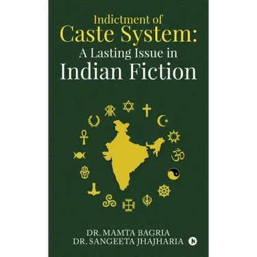 Indictment of Caste System: A Lasting Issue in Indian Fiction