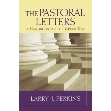 The Pastoral Letters: A Handbook on the Greek Text