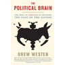 The Political Brain: The Role of Emotion in Deciding the Fate of the Nation