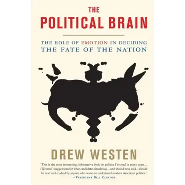 The Political Brain: The Role of Emotion in Deciding the Fate of the Nation