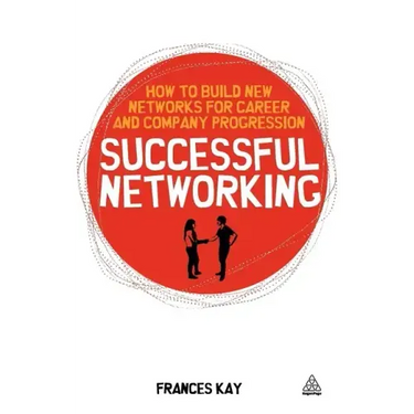 Successful Networking: How to Build New Networks for Career and Company Progression