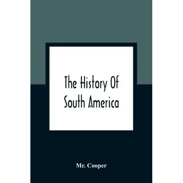 The History Of South America: Containing The Discoveries Of Columbus, The Conquest Of Mexico And Peru, And Other Transactions Of The Spanish In The