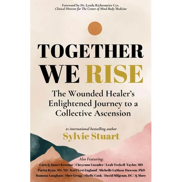 Together We Rise: The Wounded Healer's Enlightened Journey to a Collective Ascension