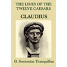 The Lives of the Twelve Caesars -Claudius-: The Roman Emperor Who Conquered Britain
