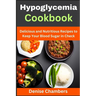 Hypoglycemia Cookbook: Delicious and Nutritious Recipes to Keep Your Blood Sugar in Check