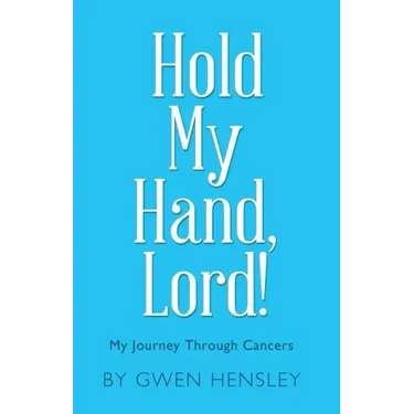 Hold My Hand, Lord!: My Journey Through Cancers