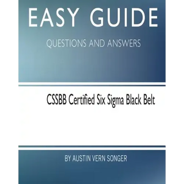 Easy Guide: Cssbb Certified Six SIGMA Black Belt: Questions and Answers