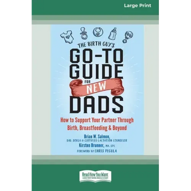 The Birth Guy's Go-To Guide for New Dads: How to Support Your Partner Through Birth, Breastfeeding, and Beyond (16pt Large Print Edition)