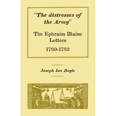 "The distresses of the Army": The Ephraim Blaine Letters, 1780-1783