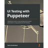 UI Testing with Puppeteer: Implement end-to-end testing and browser automation using JavaScript and Node.js