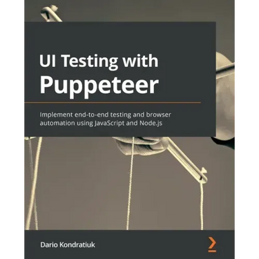 UI Testing with Puppeteer: Implement end-to-end testing and browser automation using JavaScript and Node.js