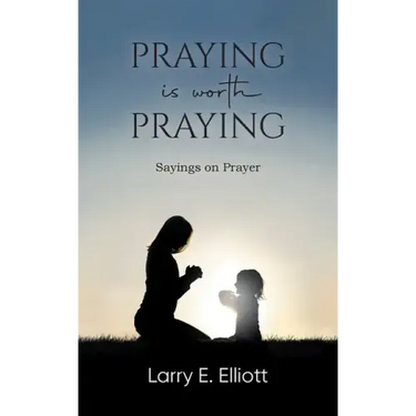 Praying is Worth Praying: Sayings on Prayer