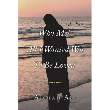 Why Me! All I Wanted Was to Be Loved