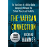 The Vatican Connection: The True Story of a Billion-Dollar Conspiracy Between the Catholic Church and the Mafia
