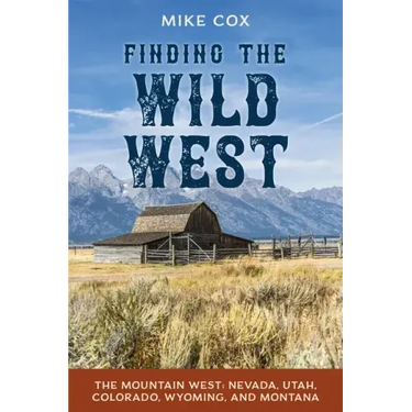 Finding the Wild West: The Mountain West: Nevada, Utah, Colorado, Wyoming, and Montana