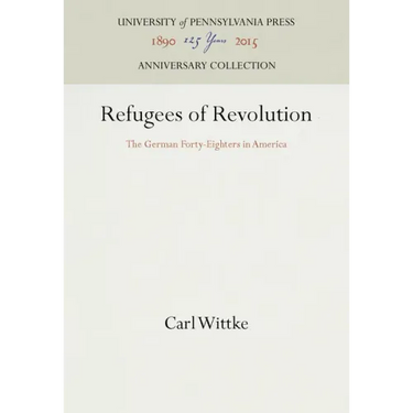 Refugees of Revolution: The German Forty-Eighters in America