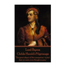 Lord Byron - Childe Harold's Pilgrimage: "The great object of life is sensation- to feel that we exist, even though in pain."