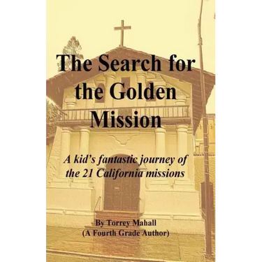 The Search for the Golden Mission: A kid's fantastic journey of the 21 California missions