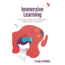 Immersive Learning: A Practical Guide to Virtual Reality's Superpowers in Education