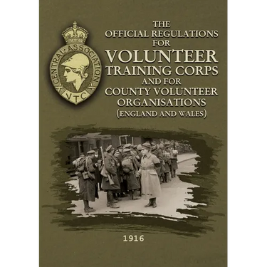 The Official Regulations for Volunteer Training Corps and for County Volunteer Organisations (England and Wales)