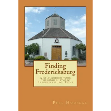 Finding Fredericksburg: A self-guided tour through historic Fredericksburg, Texas