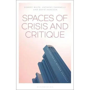 Spaces of Crisis and Critique: Heterotopias Beyond Foucault