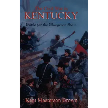 The Civil War in Kentucky: Battle for the Bluegrass State