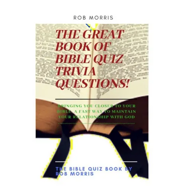 The Great Book of Bible Quiz Trivia Questions!: Old testament quiz, New testament quiz, General bible quiz