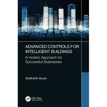 Advanced Controls for Intelligent Buildings: A Holistic Approach for Successful Businesses