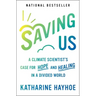 Saving Us: A Climate Scientist's Case for Hope and Healing in a Divided World