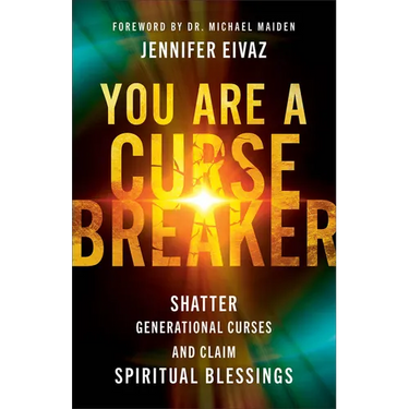 You Are a Cursebreaker: Shatter Generational Curses and Claim Spiritual Blessings