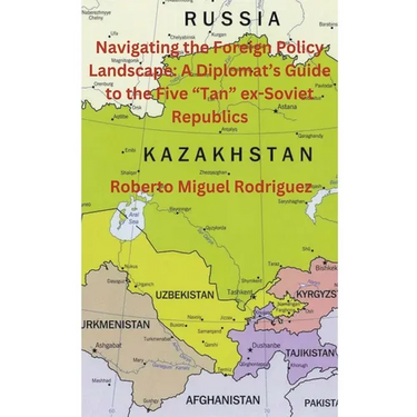 Navigating the Foreign Policy Landscape: A Diplomat's Guide to the Five "Tan" ex-Soviet Republics