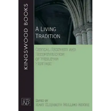 A Living Tradition: Critical Recovery and Reconstruction of Wesleyan Heritage