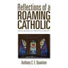 Reflections of a Roaming Catholic: Sermons delivered at St. Alban's Church, 2008-2014