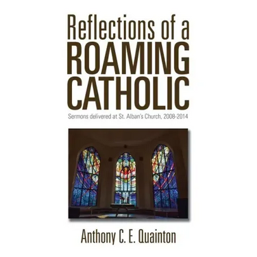 Reflections of a Roaming Catholic: Sermons delivered at St. Alban's Church, 2008-2014