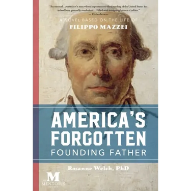 America's Forgotten Founding Father: A Novel Based on the Life of Filippo Mazzei