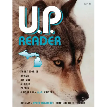 U.P. Reader -- Issue #2: Bringing Upper Michigan Literature to the World