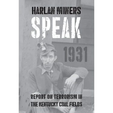 Harlan Miners Speak: Report on Terrorism in the Kentucky Coal Fields