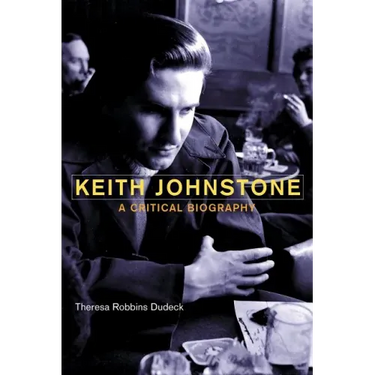 Keith Johnstone: A Critical Biography