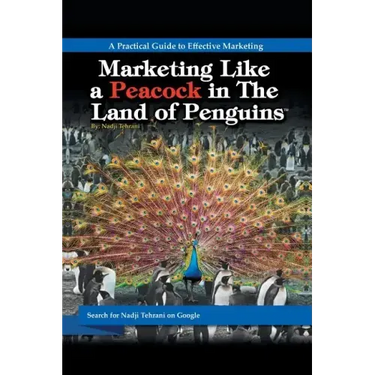 Marketing Like a Peacock in the Land of Penguins: A Practical Guide to Effective Marketing