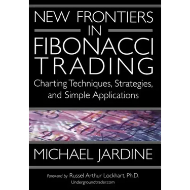 New Frontiers in Fibonacci Trading: Charting Techniques, Strategies, & Simple Applications