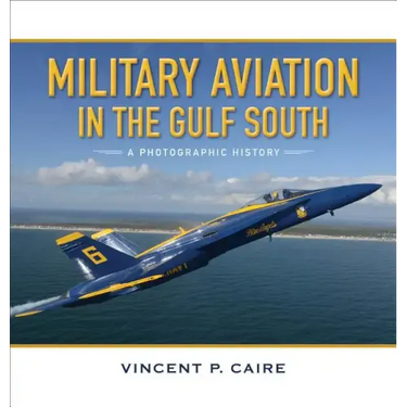 Military Aviation in the Gulf South: A Photographic History