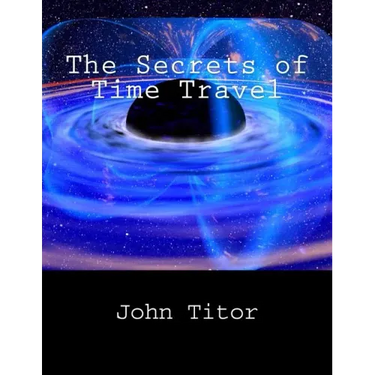 The Secrets of Time Travel